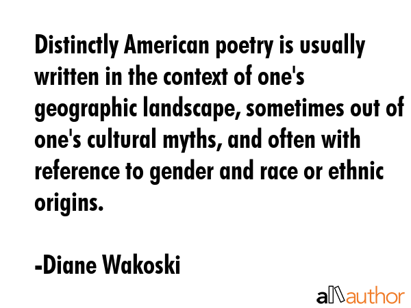Distinctly American poetry is usually written in the context of one\
