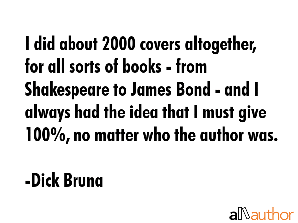 I did about 2000 covers altogether, for all sorts of books - from Shakespeare to James Bond - and I... - Dick Bruna Quote GIF