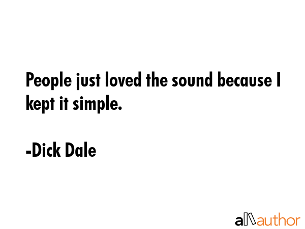 People just loved the sound because I kept it simple. - Dick Dale Quote GIF