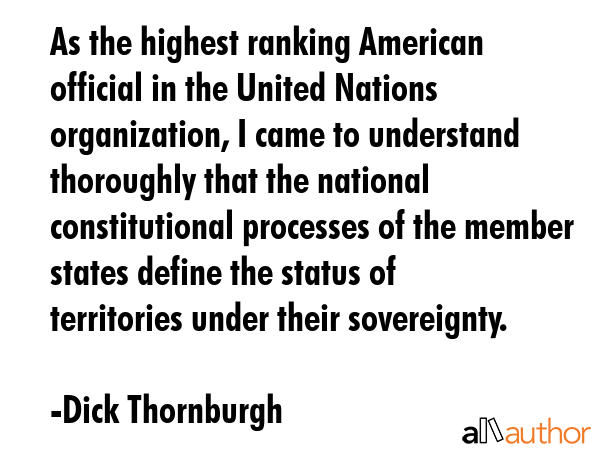 As the highest ranking American official in the United Nations organization, I came to understand... - Dick Thornburgh Quote GIF