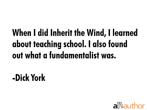 When I did Inherit the Wind, I learned about teaching school. I also found out what a... - Dick York Quote GIF