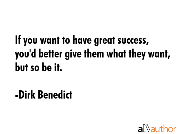 If you want to have great success, you\
