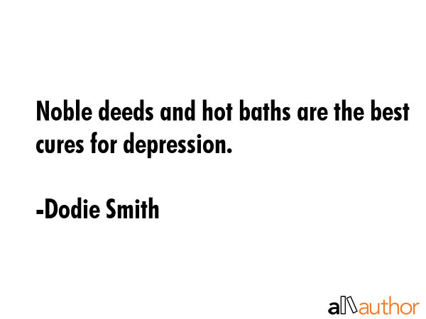 Noble deeds and hot baths are the best cures for depression. - Dodie Smith Quote GIF