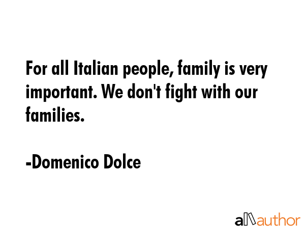For all Italian people, family is very important. We don\