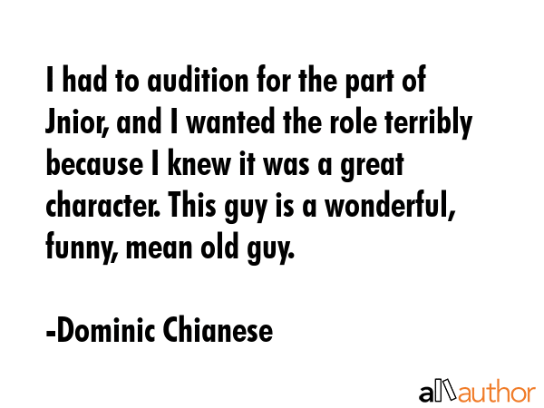 I had to audition for the part of Jnior, and I wanted the role terribly because I knew it was a... - Dominic Chianese Quote GIF