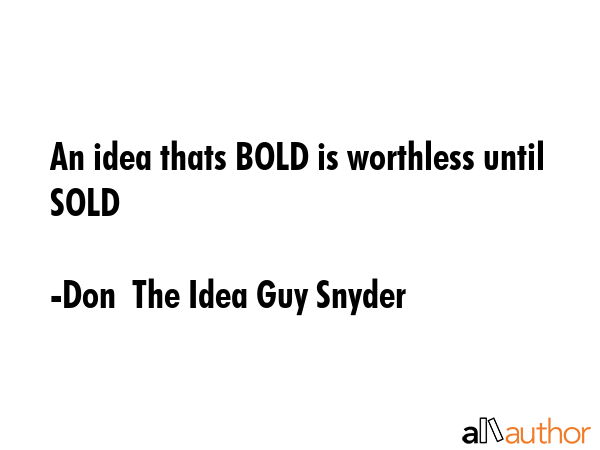 An idea thats BOLD is worthless until SOLD - Don  The Idea Guy Snyder Quote GIF