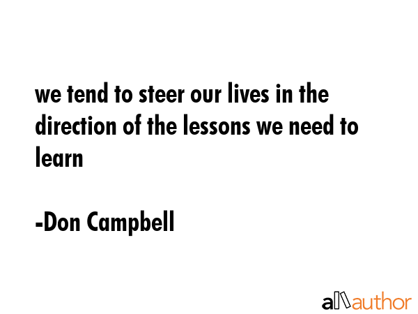 we tend to steer our lives in the direction of the lessons we need to learn - Don Campbell Quote GIF