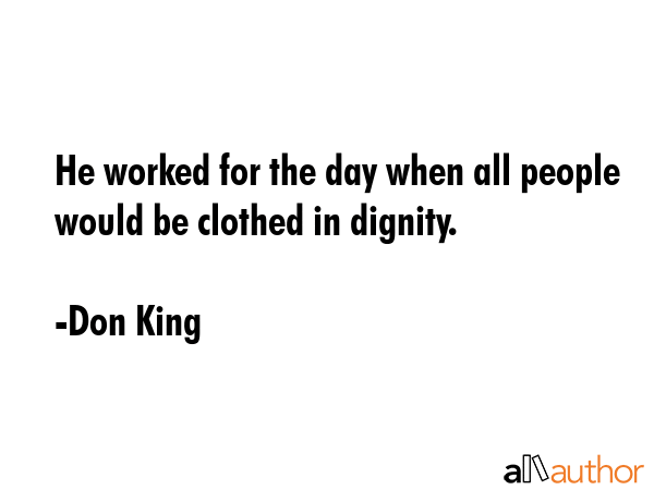 He worked for the day when all people would be clothed in dignity. - Don King Quote GIF