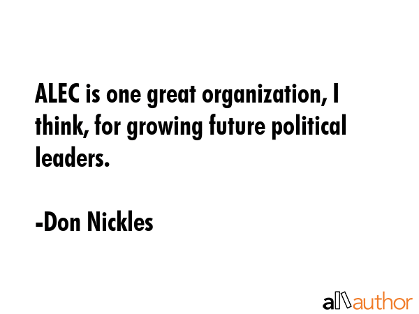 ALEC is one great organization, I think, for growing future political leaders. - Don Nickles Quote GIF