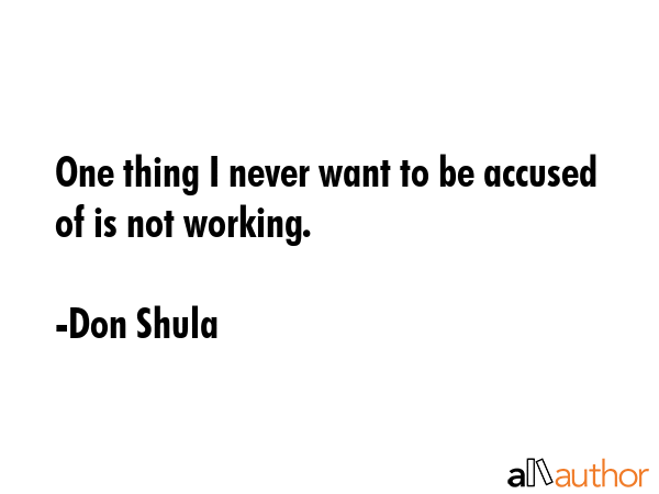 One thing I never want to be accused of is not working. - Don Shula Quote GIF