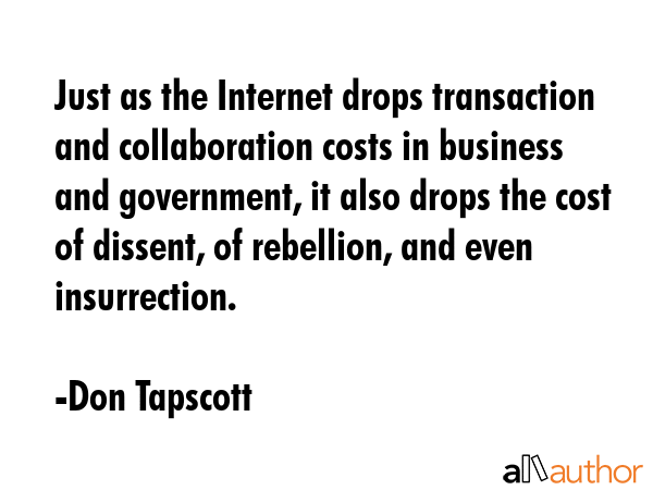 Just as the Internet drops transaction and collaboration costs in business and government, it also... - Don Tapscott Quote GIF