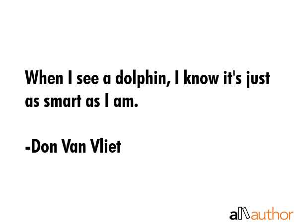 When I see a dolphin, I know it\
