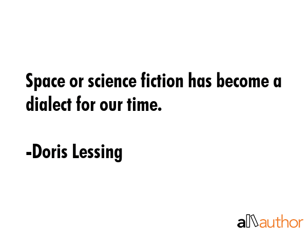 Space or science fiction has become a dialect for our time. - Doris Lessing Quote GIF