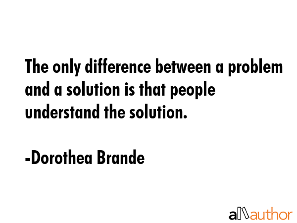 The only difference between a problem and a solution is that people understand the solution. - Dorothea Brande Quote GIF