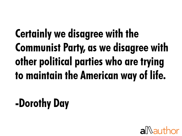 Certainly we disagree with the Communist Party, as we disagree with other political parties who are... - Dorothy Day Quote GIF