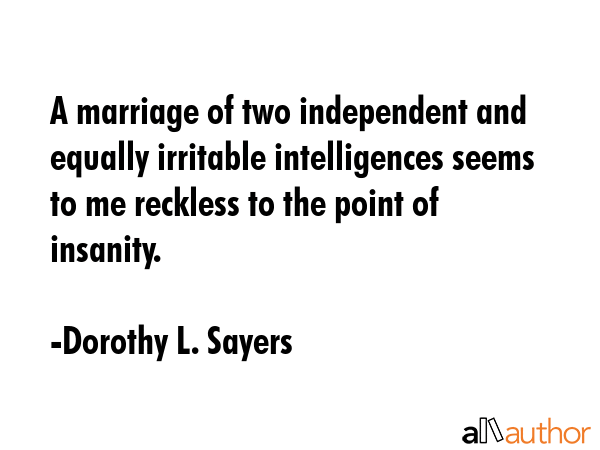 A marriage of two independent and equally irritable intelligences seems to me reckless to the point... - Dorothy L. Sayers Quote GIF