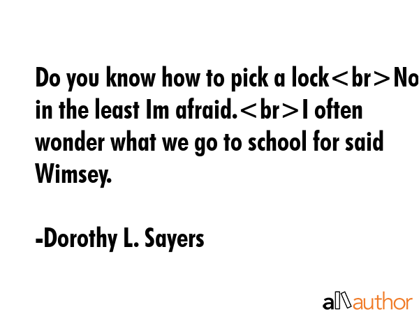 Do you know how to pick a lockNot in the least Im afraid.I often wonder what we go to school for... - Dorothy L. Sayers Quote GIF