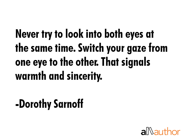 Never try to look into both eyes at the same time. Switch your gaze from one eye to the other. That... - Dorothy Sarnoff Quote GIF