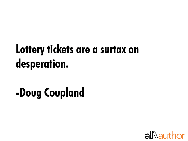 Lottery tickets are a surtax on desperation. - Doug Coupland Quote GIF