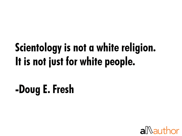 Scientology is not a white religion. It is not just for white people. - Doug E. Fresh Quote GIF