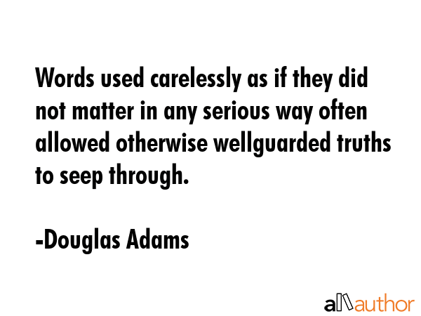Words used carelessly as if they did not matter in any serious way often allowed otherwise... - Douglas Adams Quote GIF