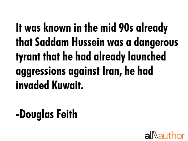 It was known in the mid 90s already that Saddam Hussein was a dangerous tyrant that he had already... - Douglas Feith Quote GIF