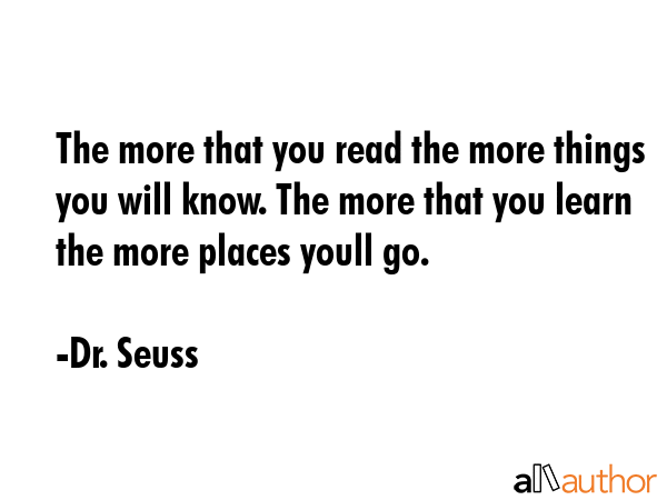 The more that you read the more things you will know. The more that you learn the more places youll... - Dr. Seuss Quote GIF