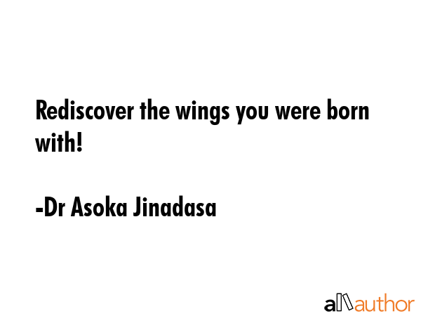 Rediscover the wings you were born with! - Dr Asoka Jinadasa Quote GIF