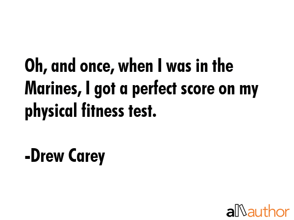 Oh, and once, when I was in the Marines, I got a perfect score on my physical fitness test. - Drew Carey Quote GIF