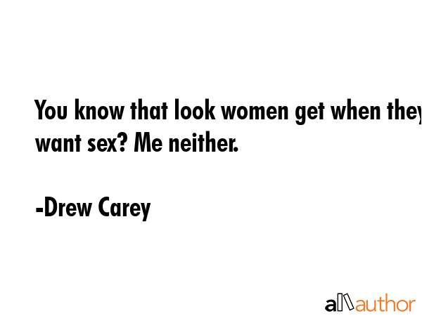 You know that look women get when they want sex? Me neither. - Drew Carey Quote GIF