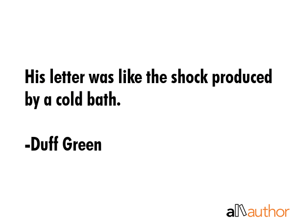 His letter was like the shock produced by a cold bath. - Duff Green Quote GIF