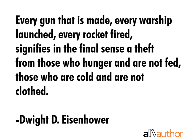 Every gun that is made, every warship launched, every rocket fired, signifies in the final sense a... - Dwight D. Eisenhower Quote GIF