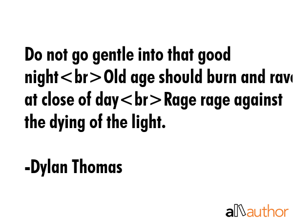 Do not go gentle into that good nightOld age should burn and rave at close of dayRage rage against... - Dylan Thomas Quote GIF