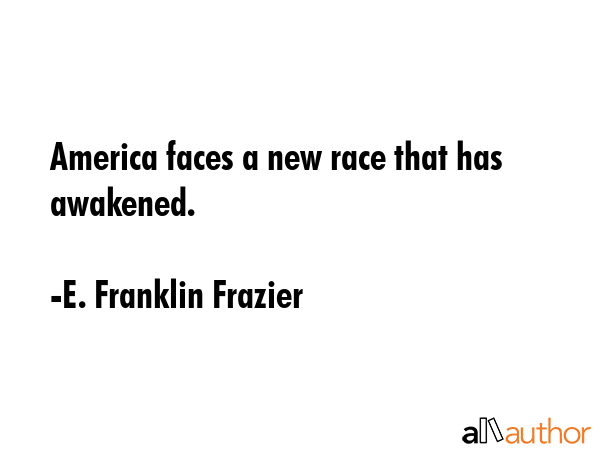 America faces a new race that has awakened. - E. Franklin Frazier Quote GIF