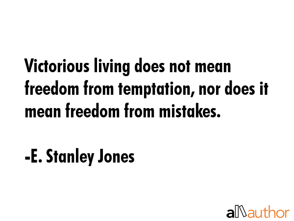 Victorious living does not mean freedom from temptation, nor does it mean freedom from mistakes. - E. Stanley Jones Quote GIF
