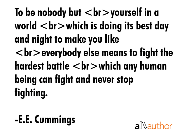 To be nobody but yourself in a world which is doing its best day and night to make you like... - E.E. Cummings Quote GIF