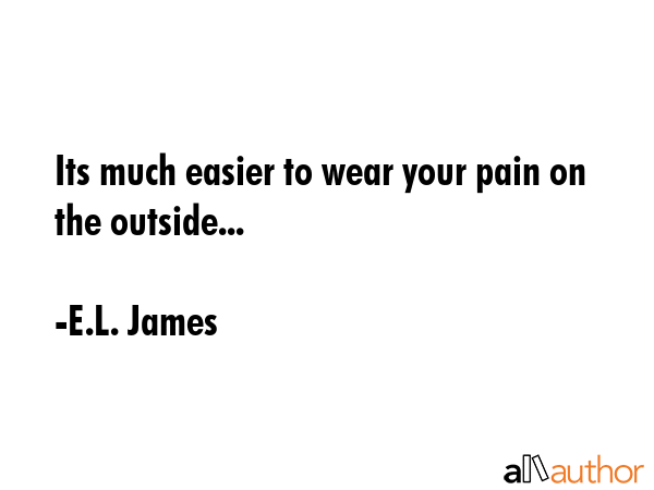 Its much easier to wear your pain on the outside... - E.L. James Quote GIF