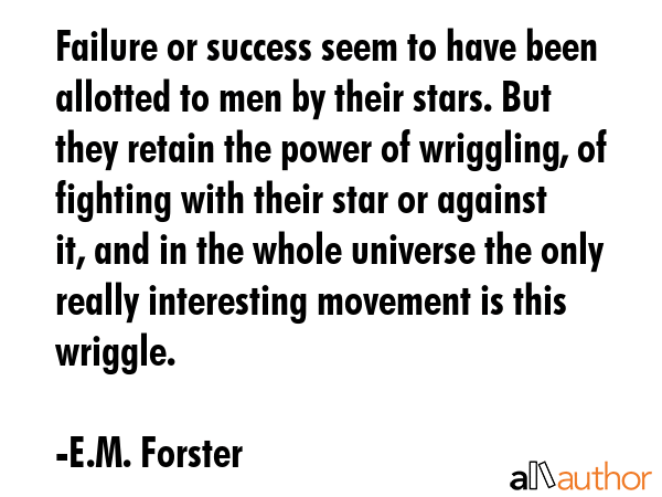Failure or success seem to have been allotted to men by their stars. But they retain the power of... - E.M. Forster Quote GIF