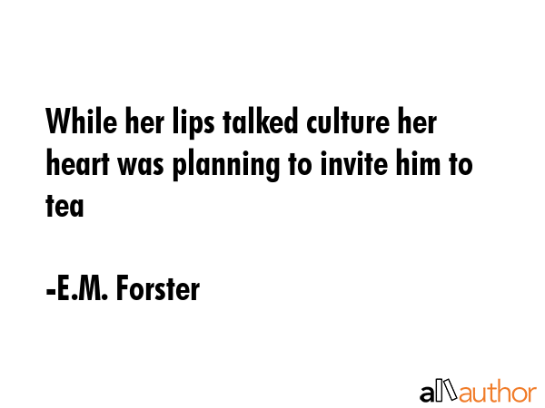 While her lips talked culture her heart was planning to invite him to tea - E.M. Forster Quote GIF