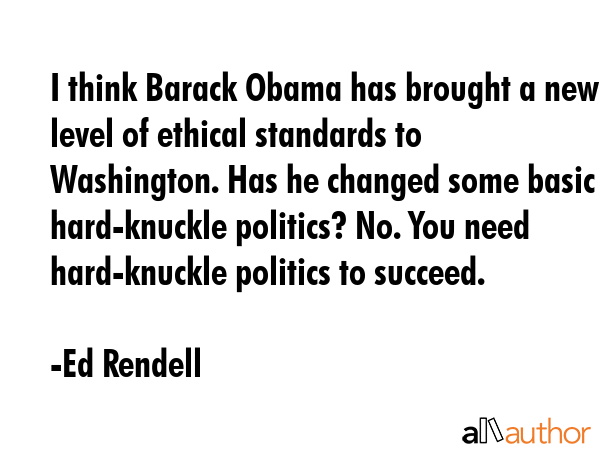 I think Barack Obama has brought a new level of ethical standards to Washington. Has he changed... - Ed Rendell Quote GIF