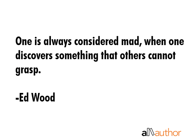 One is always considered mad, when one discovers something that others cannot grasp. - Ed Wood Quote GIF