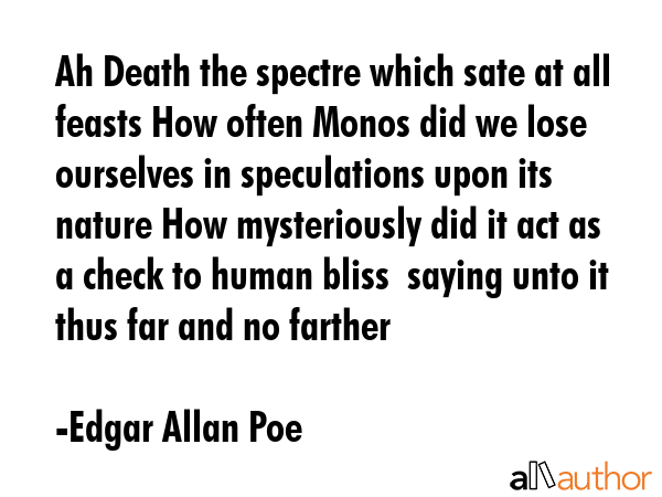 Ah Death the spectre which sate at all feasts How often Monos did we lose ourselves in speculations... - Edgar Allan Poe Quote GIF