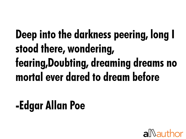 Deep into the darkness peering, long I stood there, wondering, fearing,Doubting, dreaming dreams no... - Edgar Allan Poe Quote GIF