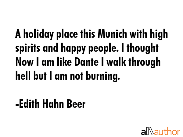 A holiday place this Munich with high spirits and happy people. I thought Now I am like Dante I... - Edith Hahn Beer Quote GIF
