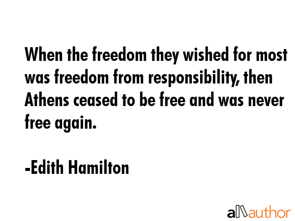 When the freedom they wished for most was freedom from responsibility, then Athens ceased to be... - Edith Hamilton Quote GIF