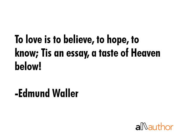 To love is to believe, to hope, to know; Tis an essay, a taste of Heaven below! - Edmund Waller Quote GIF