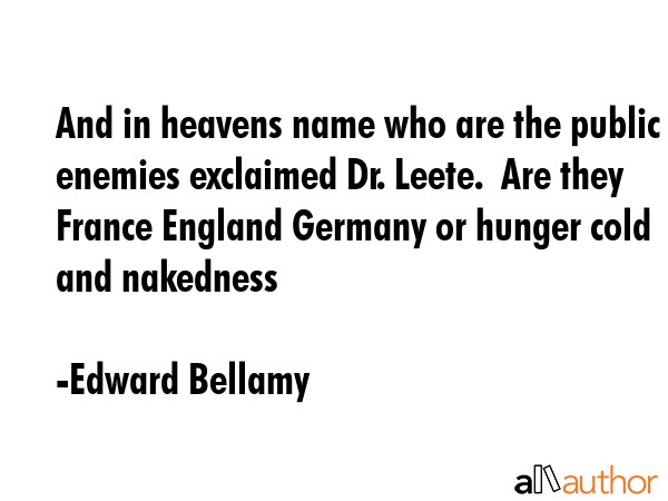 And in heavens name who are the public enemies exclaimed Dr. Leete.  Are they France England... - Edward Bellamy Quote GIF