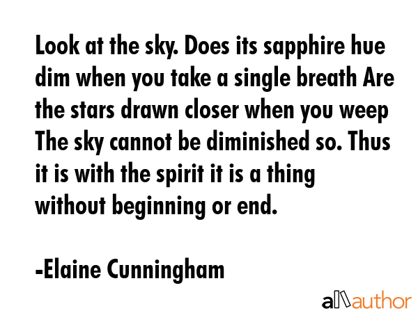Look at the sky. Does its sapphire hue dim when you take a single breath Are the stars drawn closer... - Elaine Cunningham Quote GIF