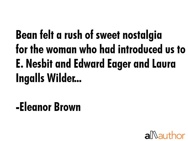Bean felt a rush of sweet nostalgia for the woman who had introduced us to E. Nesbit and Edward... - Eleanor Brown Quote GIF