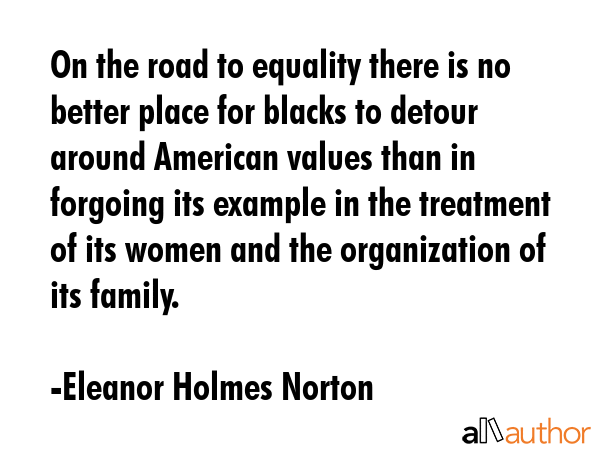 On the road to equality there is no better place for blacks to detour around American values than... - Eleanor Holmes Norton Quote GIF